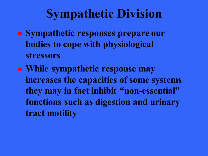 Sympathetic Division Sympathetic responses prepare our bodies to cope with physiological  stressors While